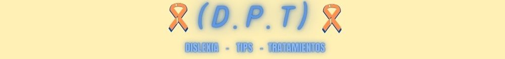 D.P.T (Dislexia, Tips Y Tratamientos)