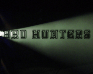 Bro Hunters   - Hey, Bro, let's hunt some ghosts, Bro! 