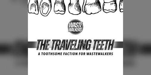 Cover image for The Traveling Teeth, a Toothsome Faction for Wastewalkers