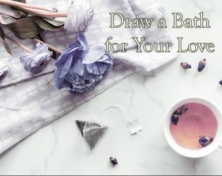 Draw a Bath for Your Love   - a game of caring for one or more players 