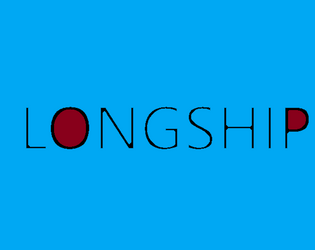 LONGSHIP: A VESSEL RPG   - A game of teamwork and voyagers upon the sea 