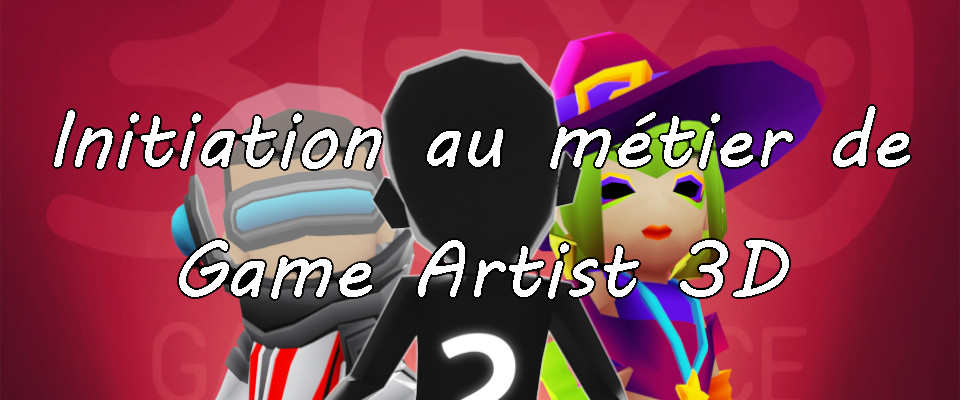 Initiation au métier de Game Artist 3D