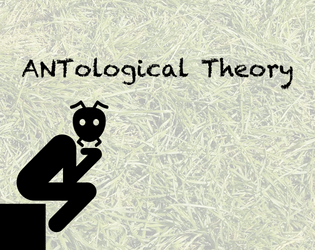 ANTological Theory   - A tabletop game of Arguing Ant Philosophers 
