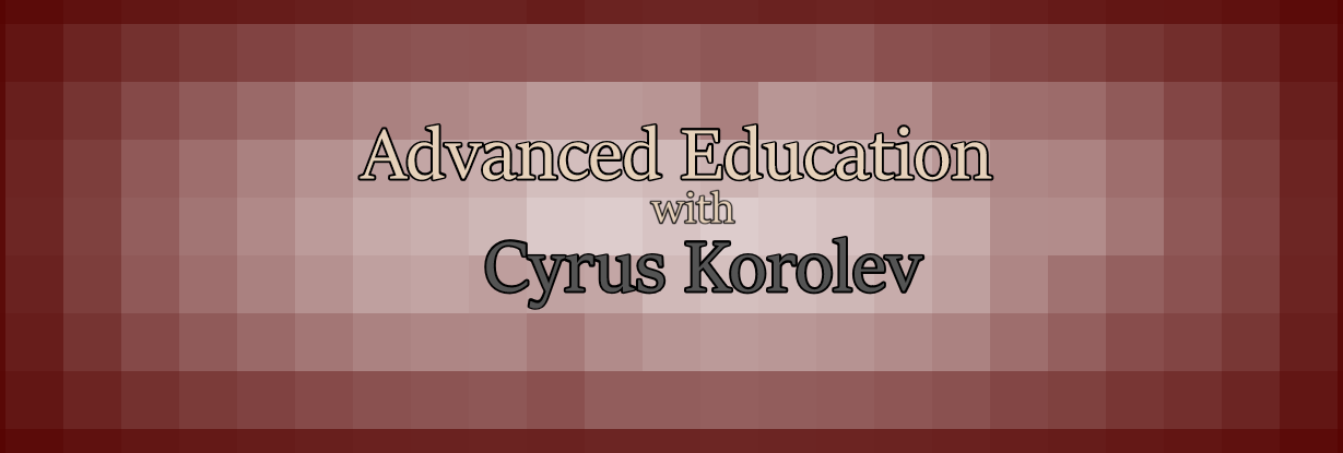 Advanced Education with Cyrus Korolev