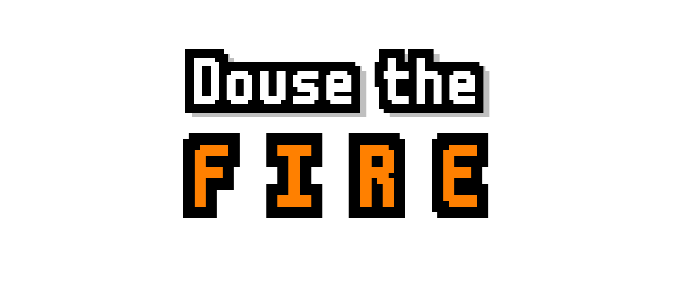 Douse the FIRE