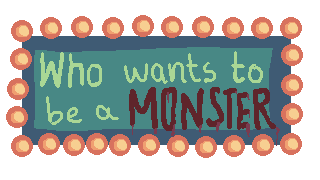 Who wants to be a Monster?