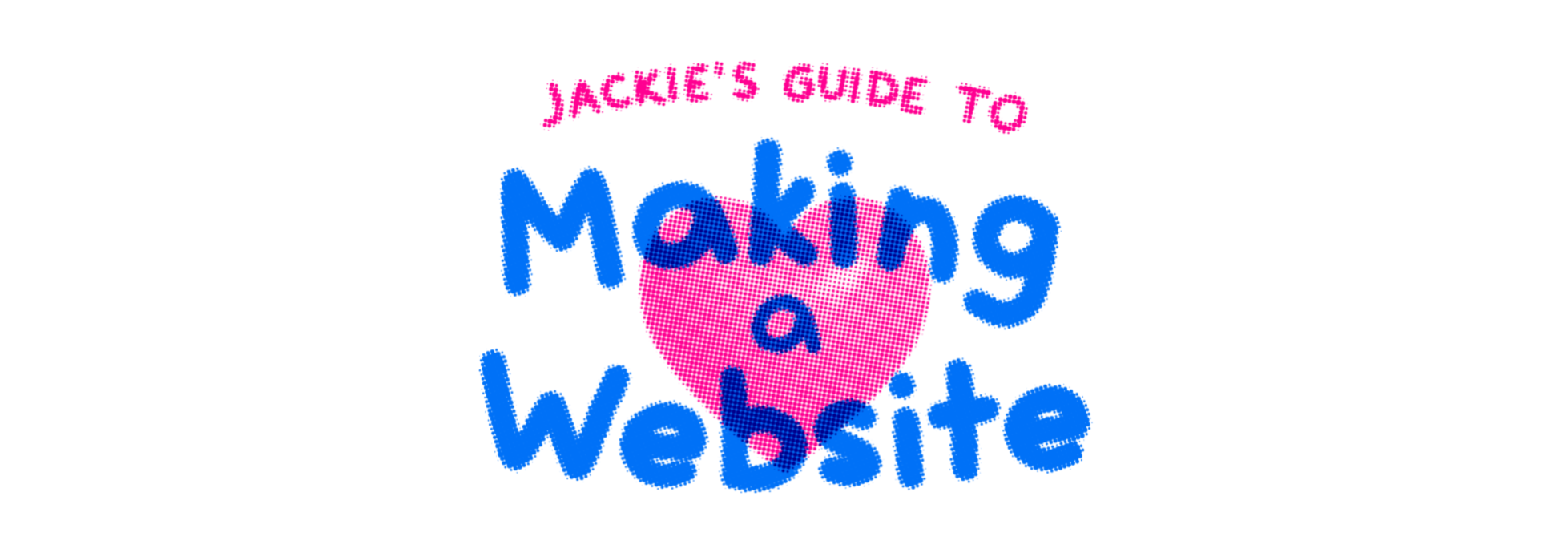 Jackie's Guide to Making a Website