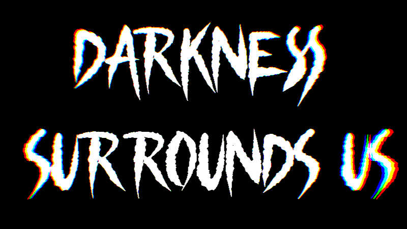 Darkness Surround Us