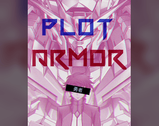 plot ARMOR   - A one-player ttrpg about the invincibility of your mecha anime PROTAGONIST, until fate claims them. 