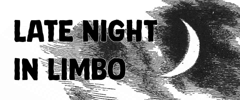 Late Night in Limbo