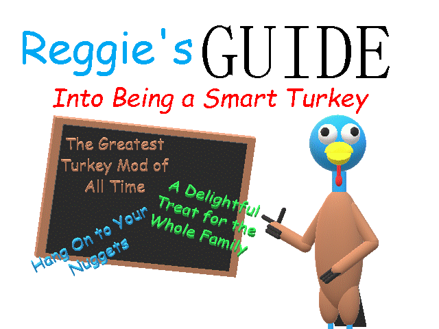 Reggie's Guide Into Being a Smart Turkey