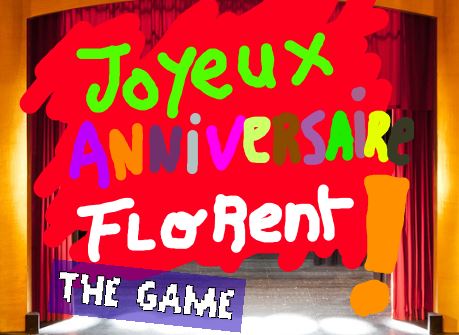 Joyeux Anniversaire Florent The Game By Obigre Fichtredonc