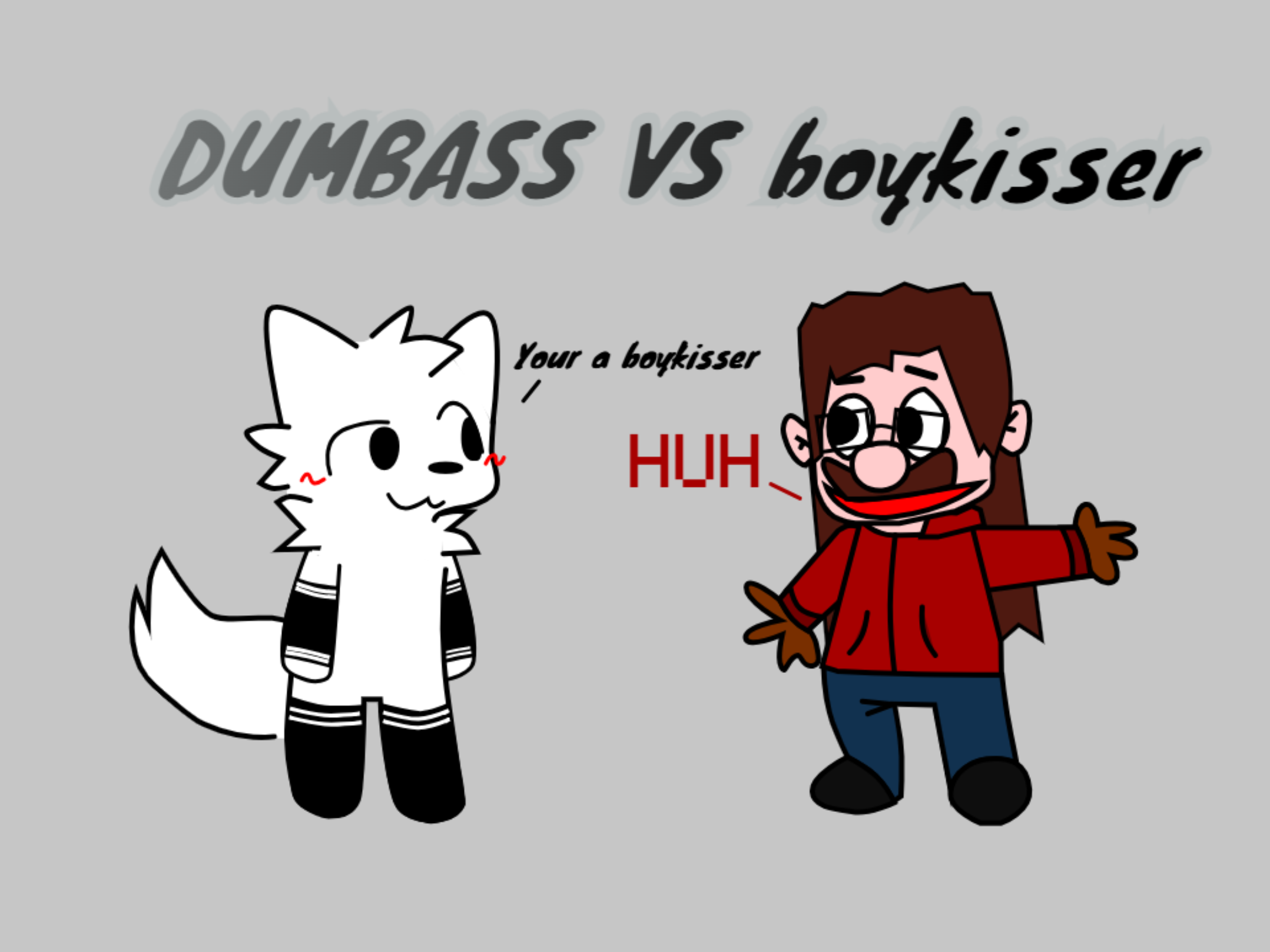 DUMBASS vs BOYKISSER