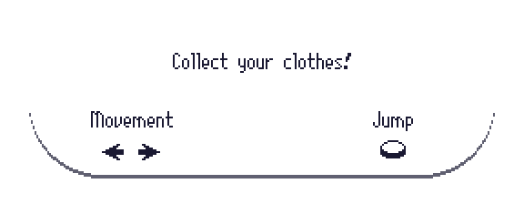 Collect your clothing! Movement: left and right. Jump with button