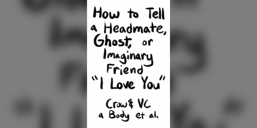 Cover image for How to Tell a Headmate, Ghost, or Imaginary Friend "I Love You" (Minizine)