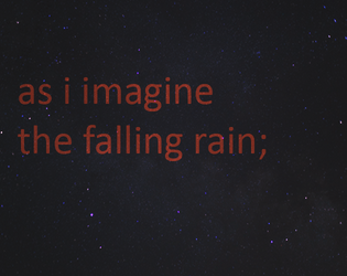 as i imagine the falling rain;   - a single-player, fill in the blanks poetry game about memory and loss 