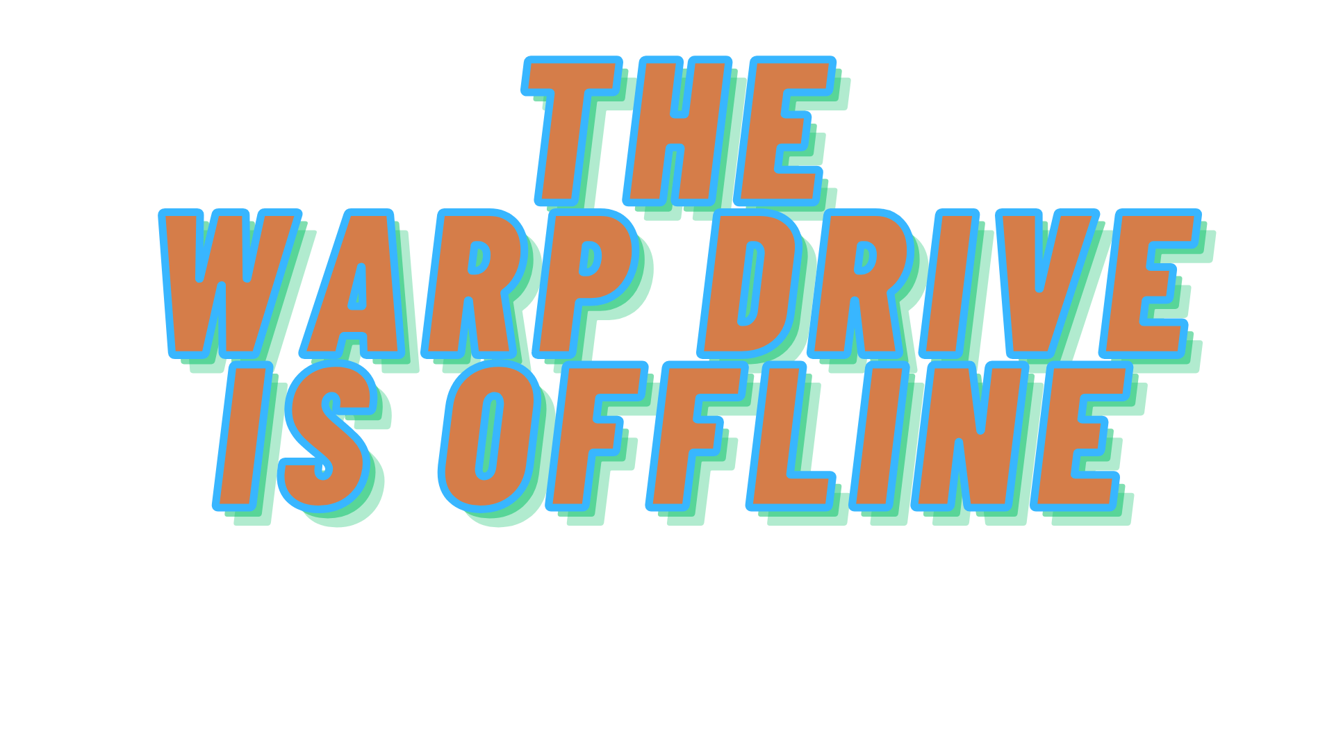 The Warp Drive Is Offline