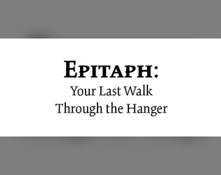 Epitaph: Your Last Walk Through the Hanger   - A journaling game for one player about remembering your fallen friends through their remaining mechs 
