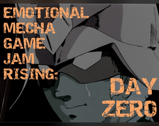 Emotional Mech Game Jam Rising: Day Zero  