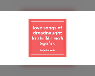 love songs of dreadnaught   - A mech-building poetry game! 