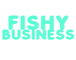 Fishy Business