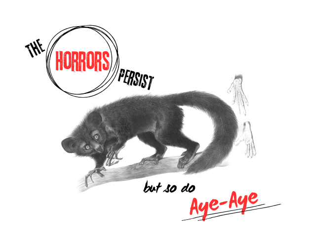 The Horrors Persist but So Do Aye-Aye