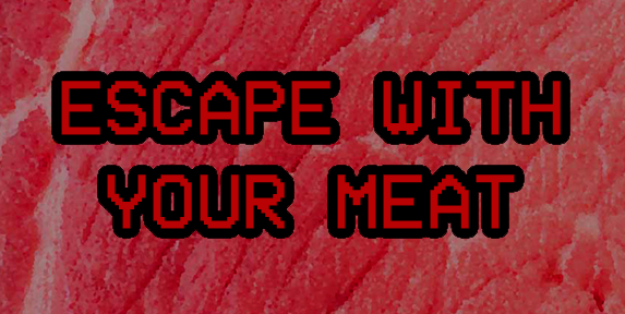 Escape with your Meat