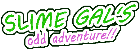 Slime Gal's odd adventure!!