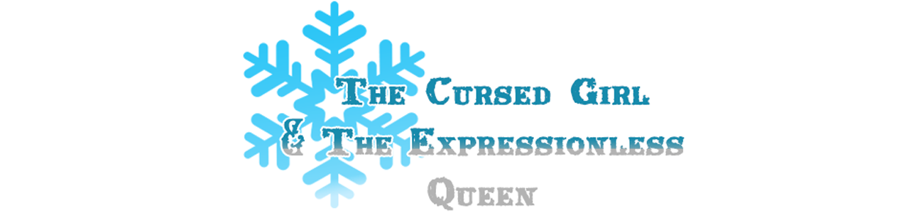 The Cursed Girl & The Expressionless Queen.