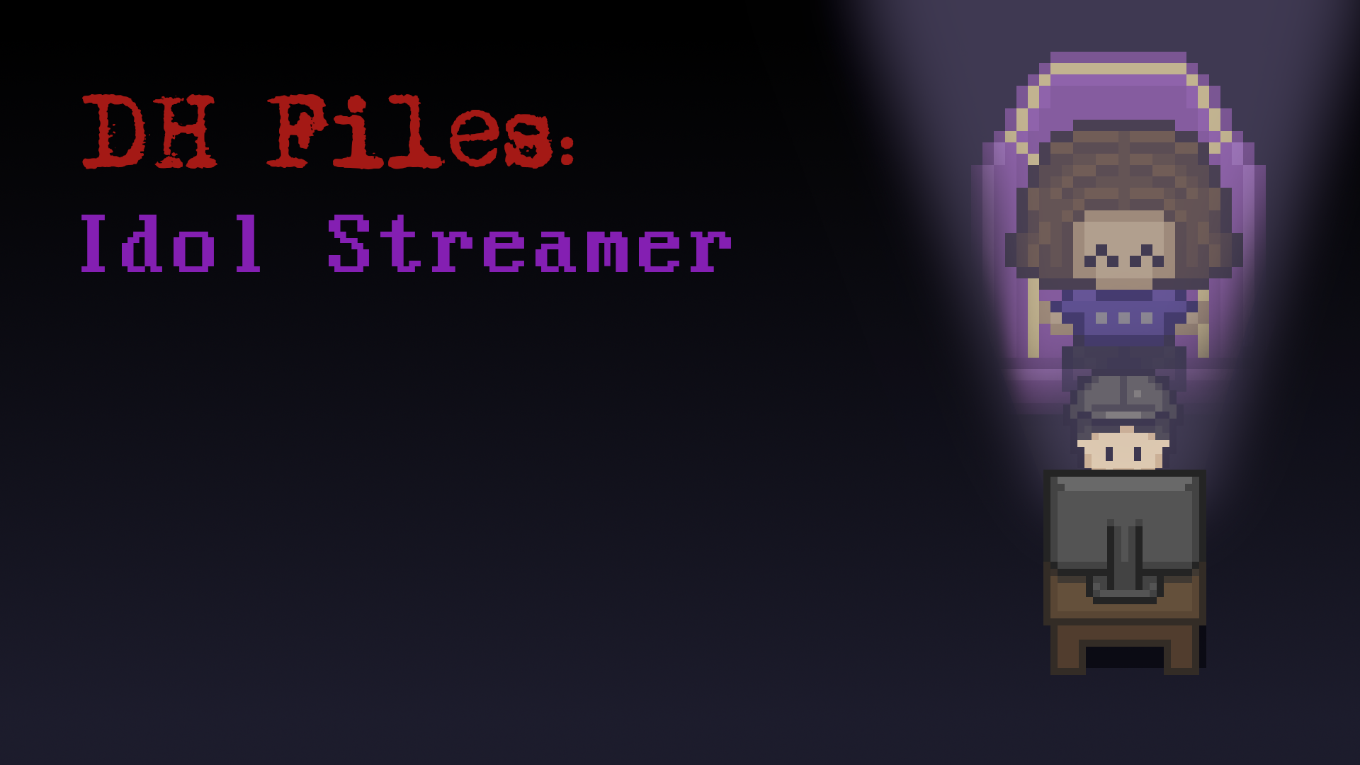 DH Files - Idol Streamer