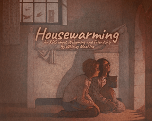 Housewarming   - A TTRPG about Welcoming and Friendship 
