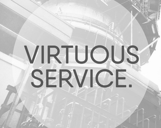 VIRTUOUS SERVICE.   - Three-player RPG about the death of a mech pilot. 