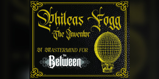 Cover image for PHILEAS FOGG, 'THE INVENTOR' | A MASTERMIND FOR THE BETWEEN