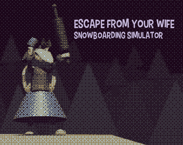 Escape From Your Wife - Snowboarding Simulator
