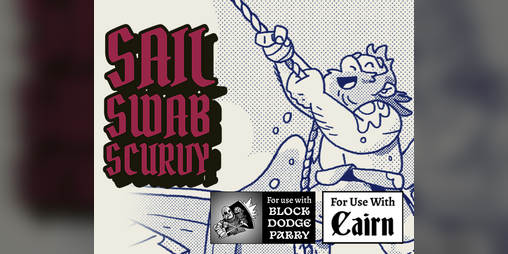 Cover image for Sail, Swab, Scurvy - Naval Combat for Block, Dodge, Parry & Cairn