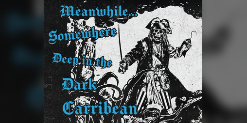 Cover image for Meanwhile... Somewhere, Deep in the Dark Caribbean.