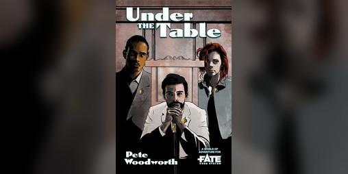 Cover image for Under the Table • A World of Adventure for Fate Core