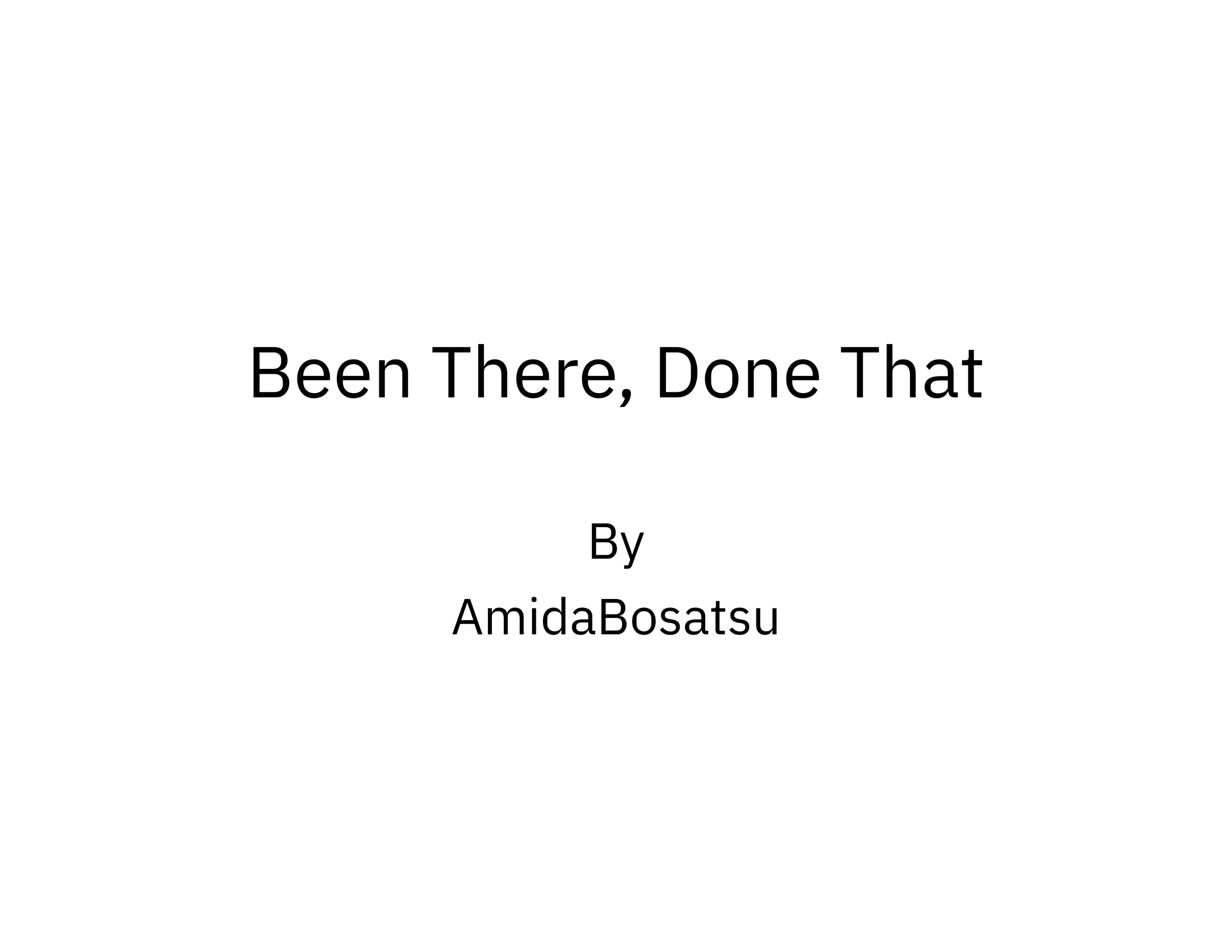 Been There, Done That by AmidaBosatsu