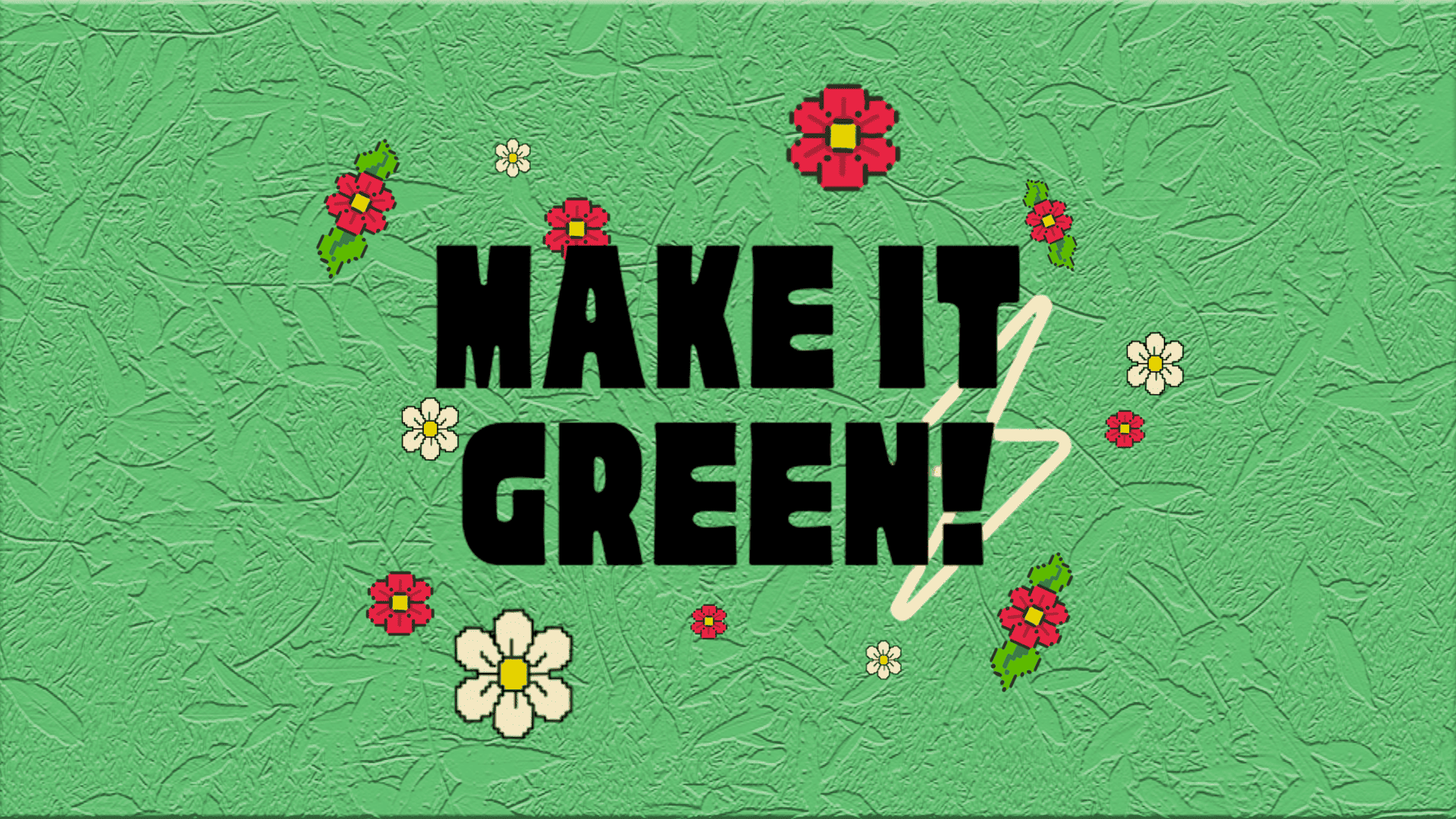 Make it Green!