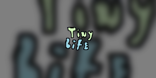 Cover image for Tiny Life in developement