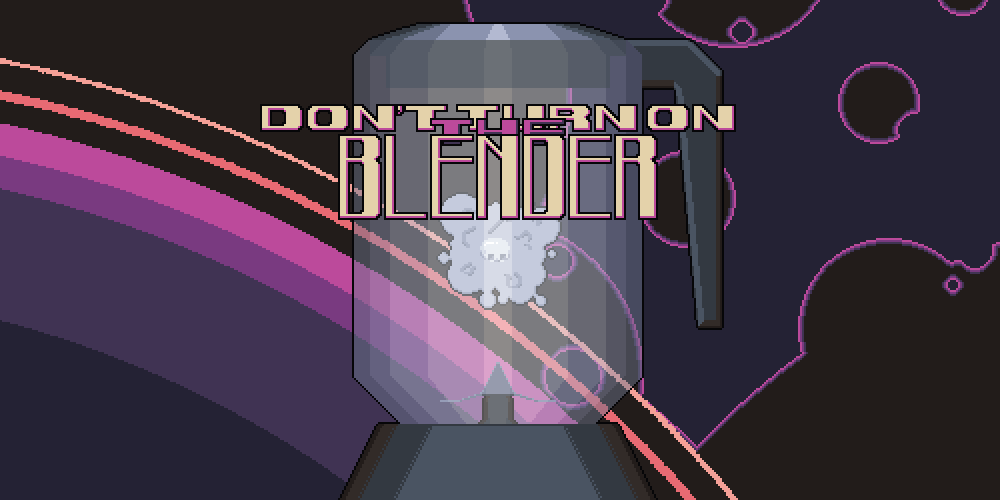 Don't turn on the blender