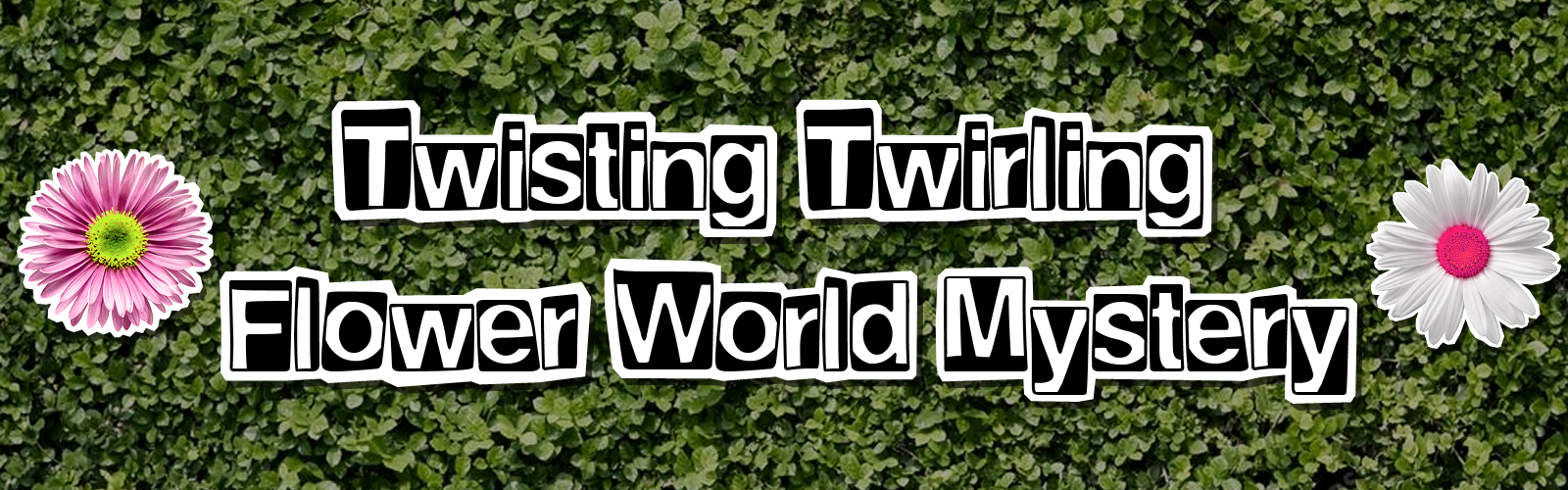 Twisting Twirling Flower World Mystery