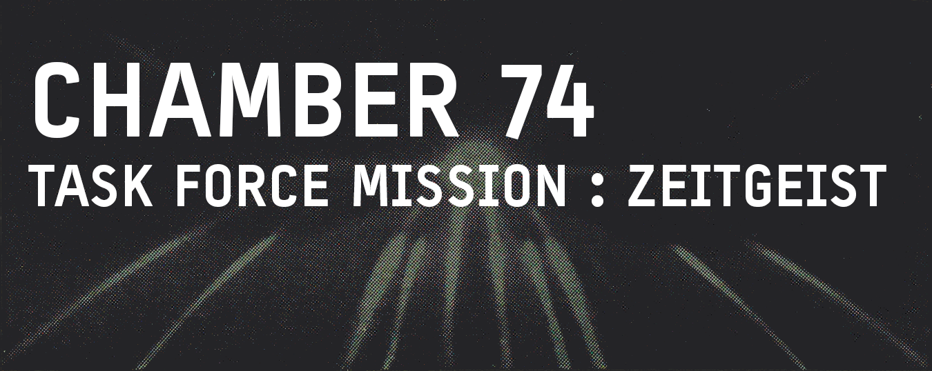 CHAMBER 74 - Task Force Mission: Zeitgeist