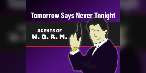 Cover image for Tomorrow Says Never Tonight: Agents of W.O.R.M.