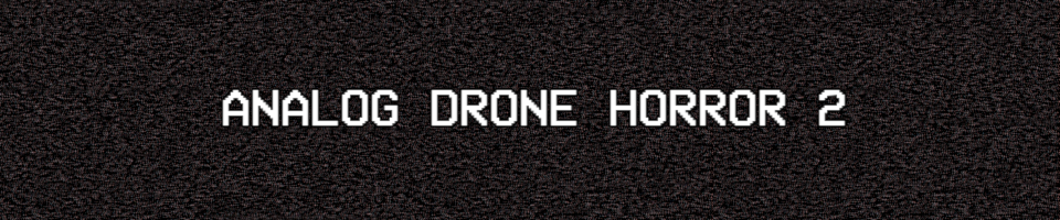 Analog Drone Horror 2