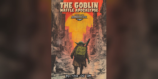 Cover image for The Goblin Waffle Apocalypse