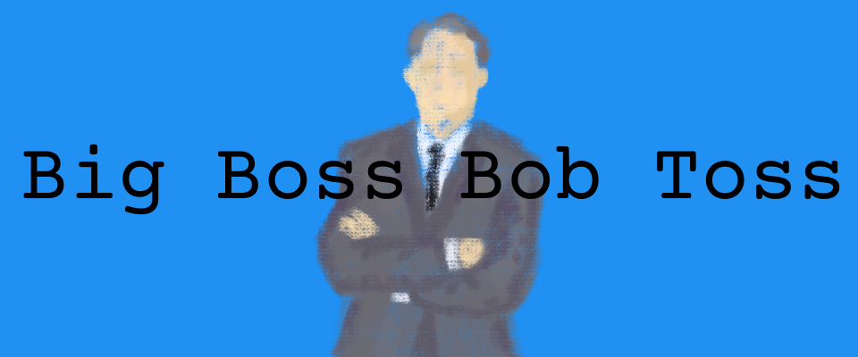 Big Boss Bob Toss