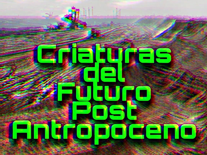 Cover image for Criaturas del Futuro Post Antropoceno