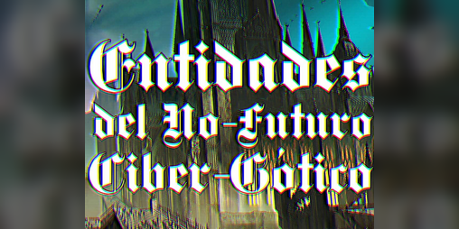 Cover image for Entidades del No-Futuro Ciber-Gótico