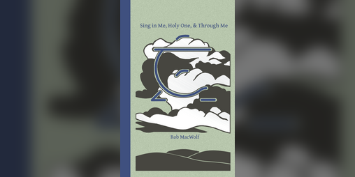 Cover image for Sing in Me, Holy One, and Through Me